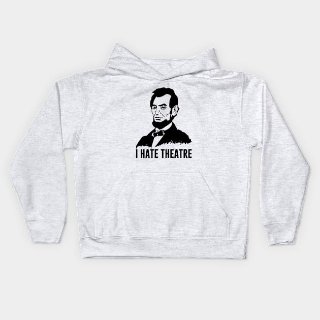 Abraham Lincoln - I Hate Theatre Kids Hoodie by amalya